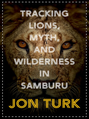 cover image of Tracking Lions, Myth, and Wilderness in Samburu
